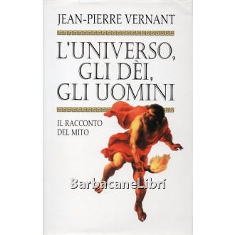 Vernant Jean-Pierre, L'universo, gli dei, gli uomini, Mondolibri, 2000